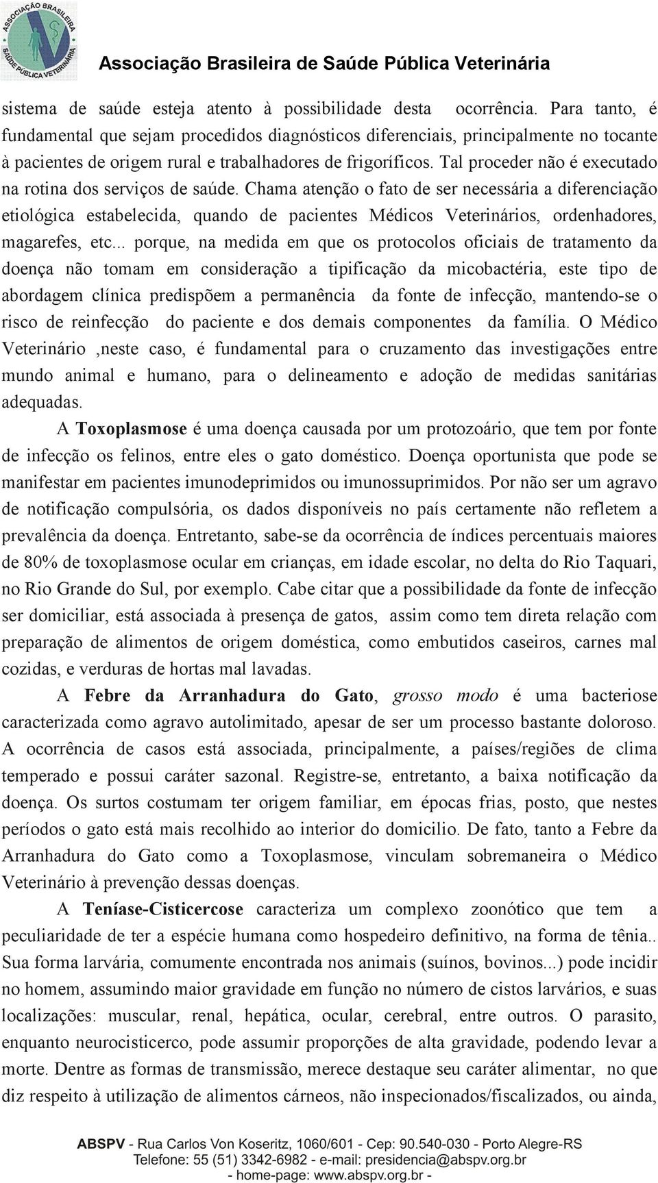 Tal proceder não é executado na rotina dos serviços de saúde.