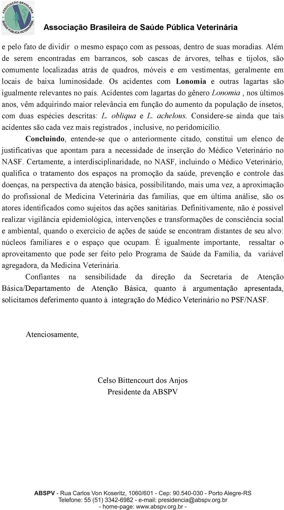 Os acidentes com Lonomia e outras lagartas são igualmente relevantes no país.