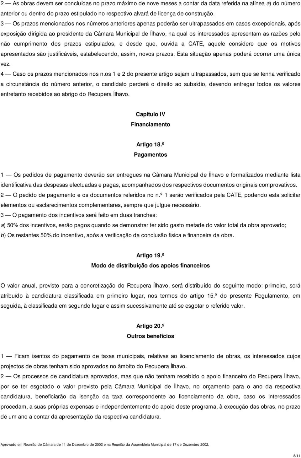 apresentam as razões pelo não cumprimento dos prazos estipulados, e desde que, ouvida a CATE, aquele considere que os motivos apresentados são justificáveis, estabelecendo, assim, novos prazos.