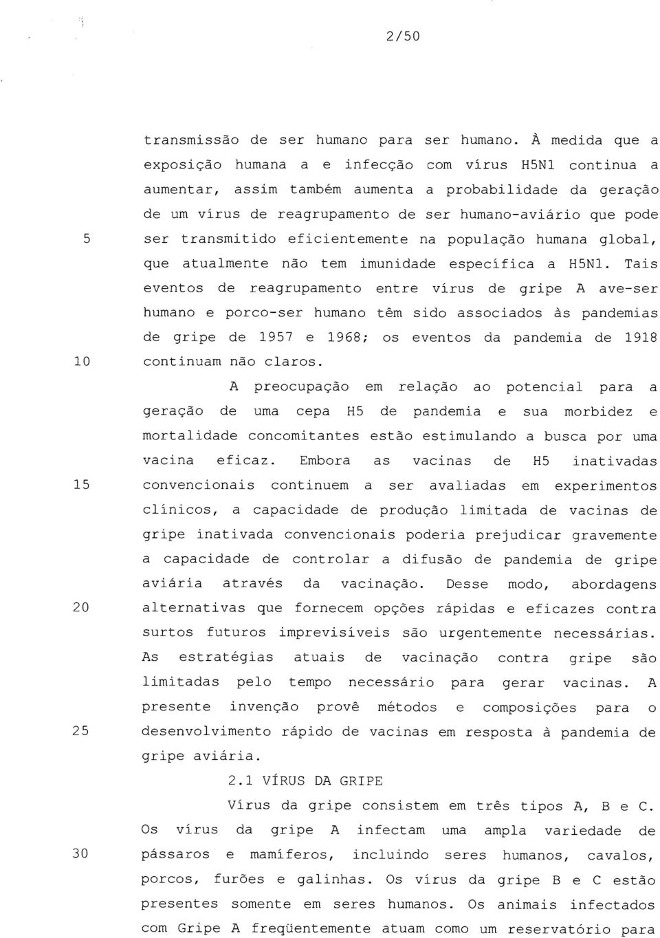 transmitido eficientemente na população humana global, que atualmente não tem imunidade específica a H5N1.