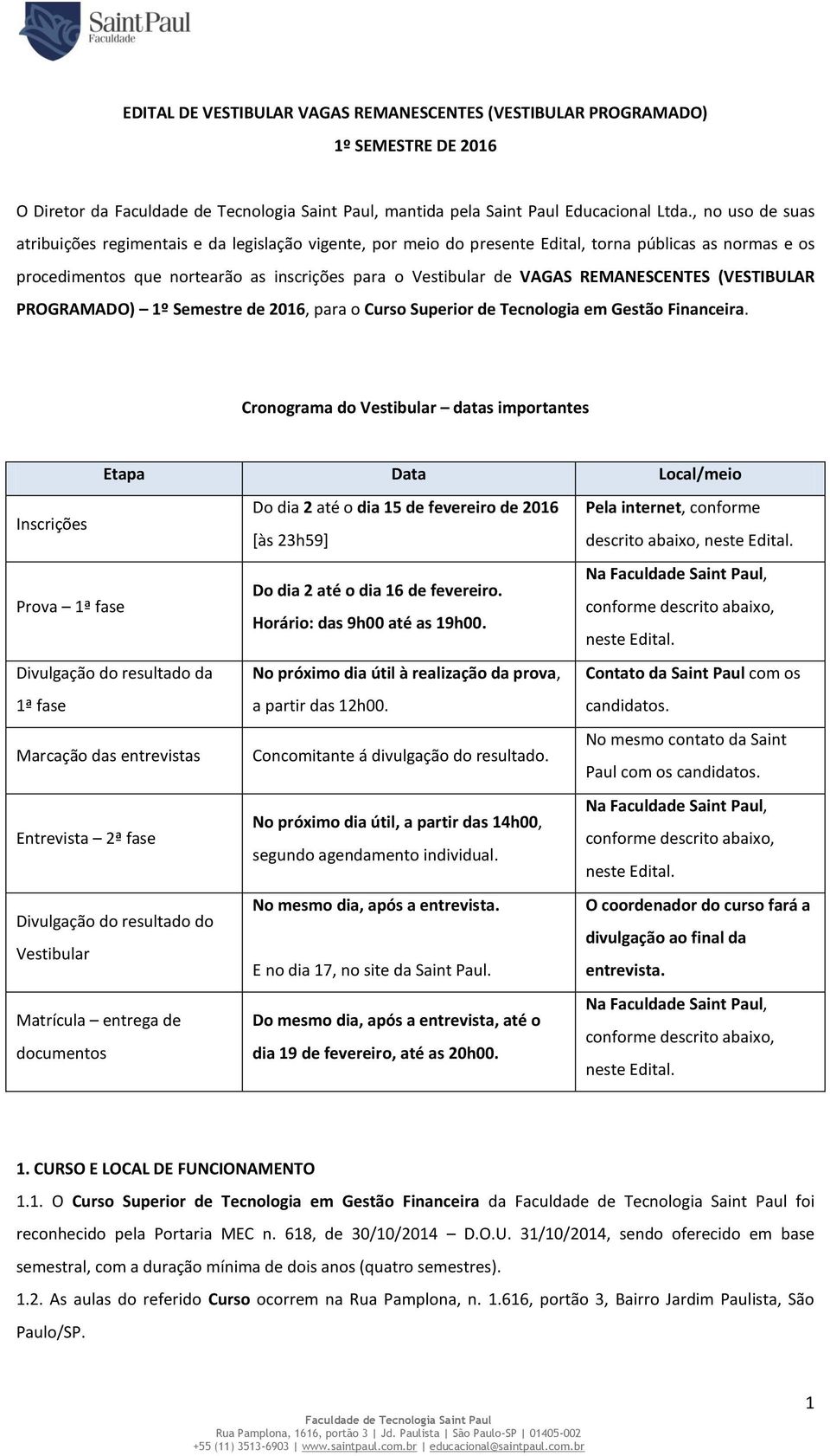 REMANESCENTES (VESTIBULAR PROGRAMADO) 1º Semestre de 2016, para o Curso Superior de Tecnologia em Gestão Financeira.