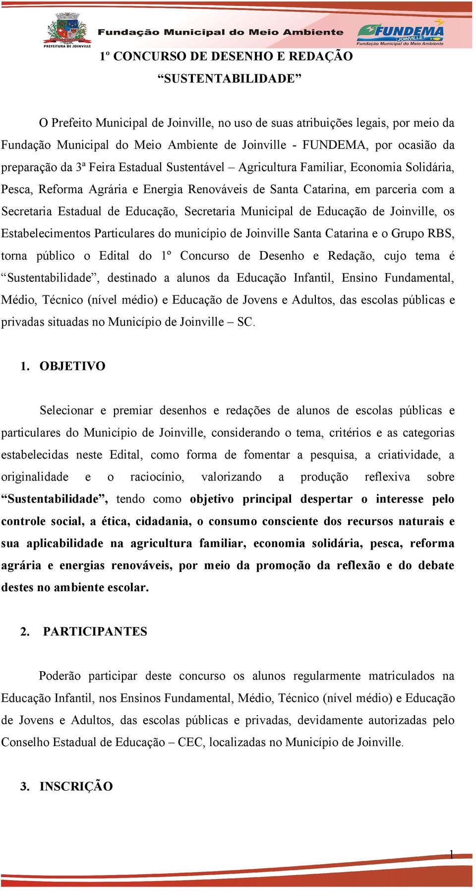 de Educação, Secretaria Municipal de Educação de Joinville, os Estabelecimentos Particulares do município de Joinville Santa Catarina e o Grupo RBS, torna público o Edital do 1º Concurso de Desenho e