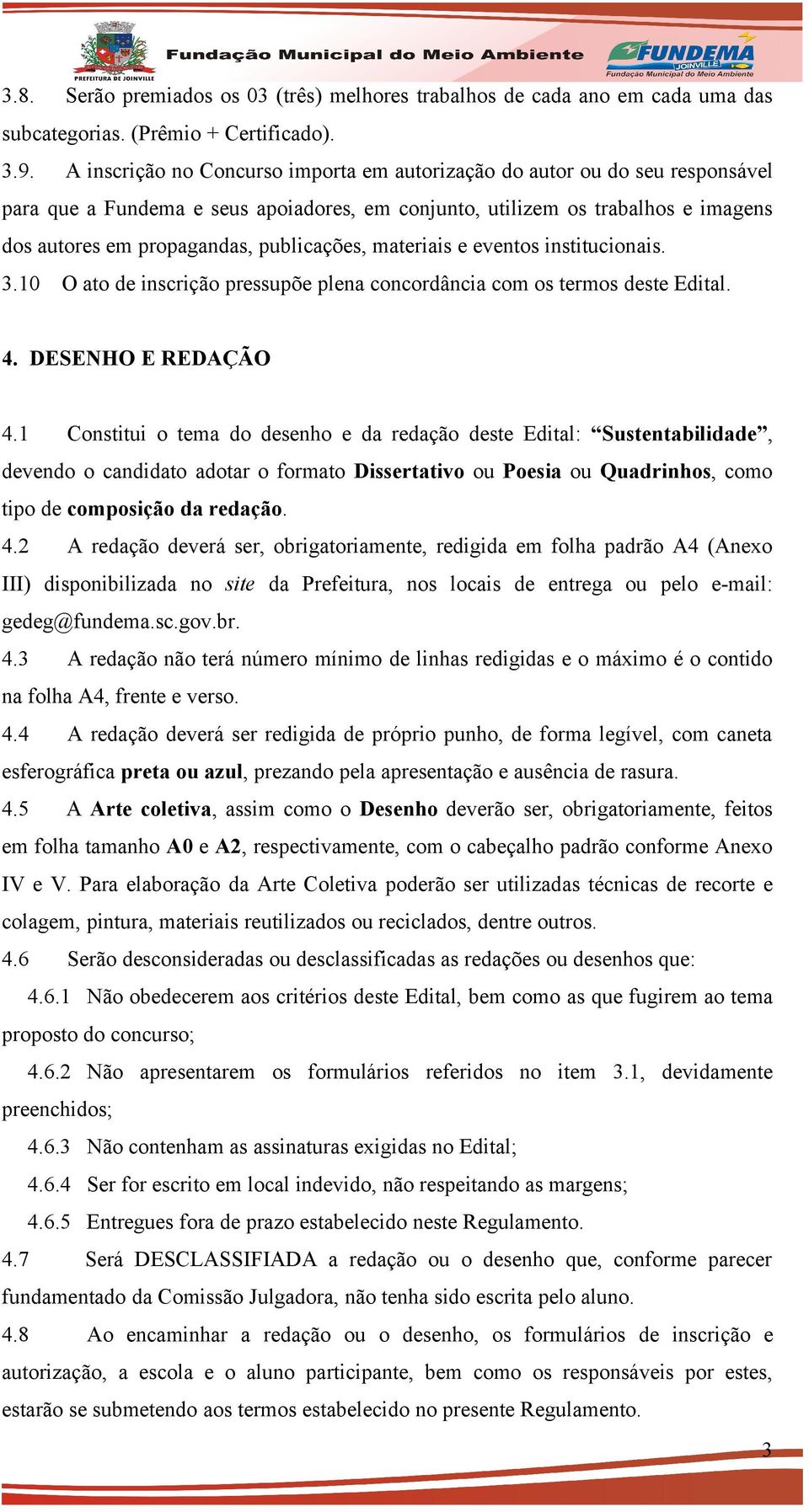 publicações, materiais e eventos institucionais. 3.10 O ato de inscrição pressupõe plena concordância com os termos deste Edital. 4. DESENHO E REDAÇÃO 4.