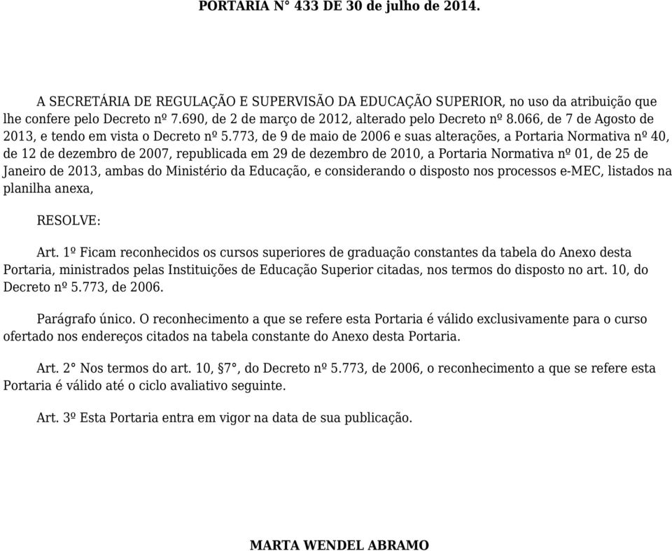 773, de 9 de maio de 6 e suas alterações, a Portaria Normativa nº 40, de 12 de dezembro de 7, republicada em 29 de dezembro de 2010, a Portaria Normativa nº 01, de 25 de Janeiro de 2013, ambas do