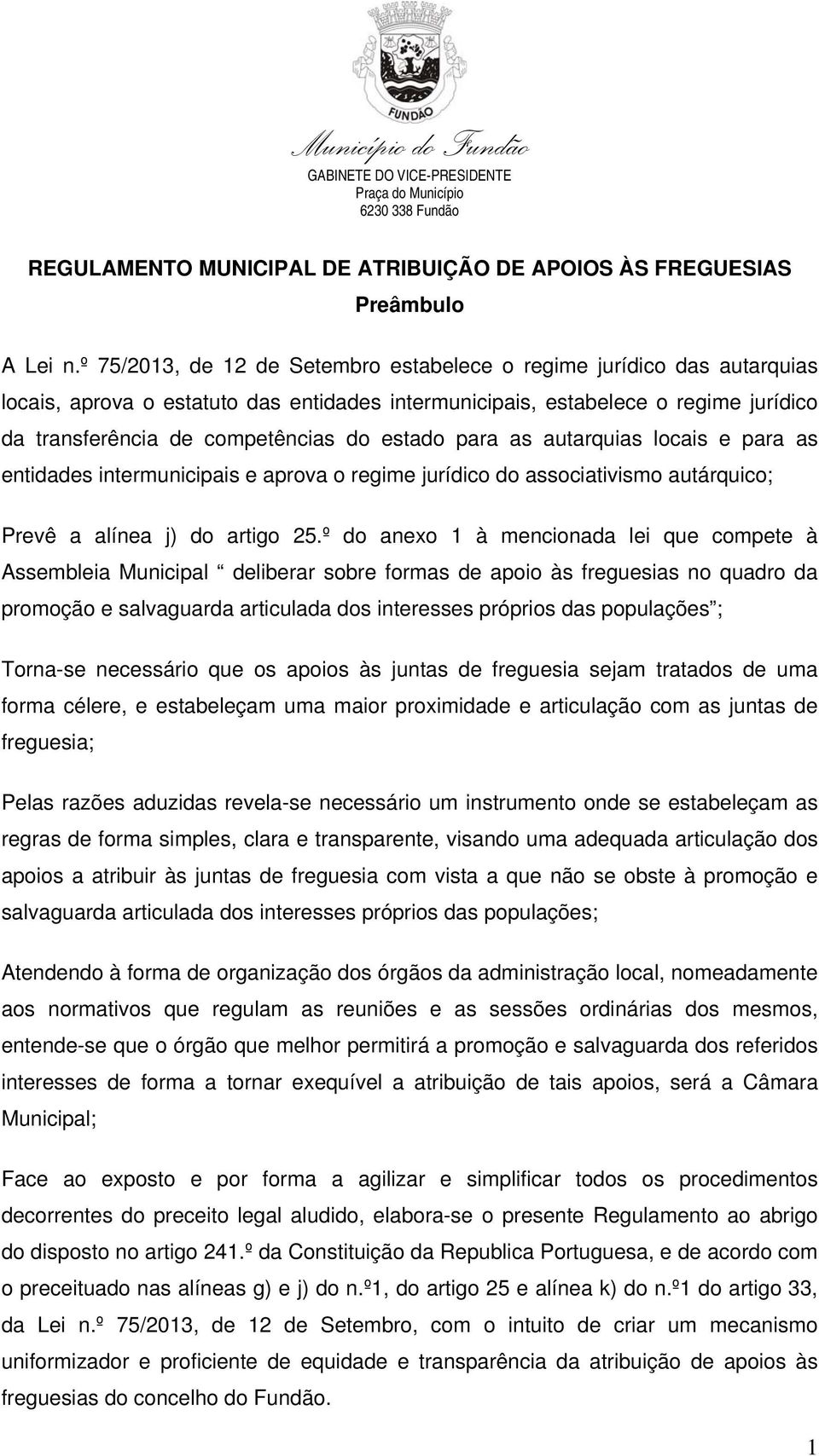 estado para as autarquias locais e para as entidades intermunicipais e aprova o regime jurídico do associativismo autárquico; Prevê a alínea j) do artigo 25.