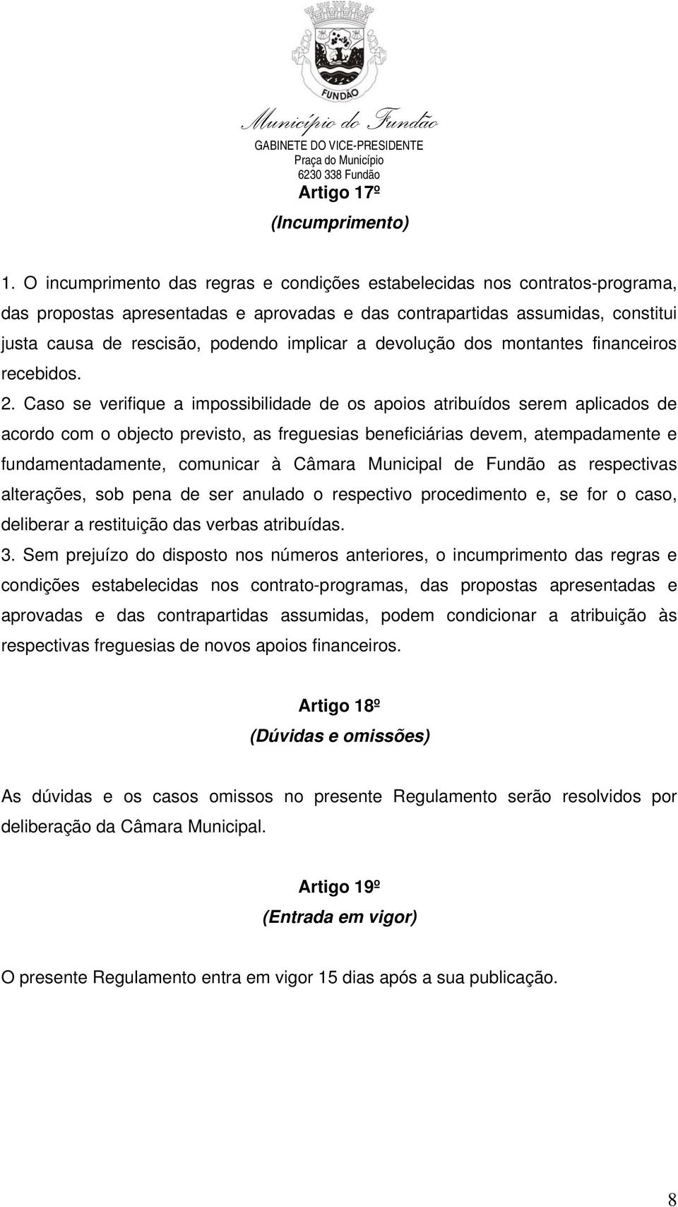 a devolução dos montantes financeiros recebidos. 2.