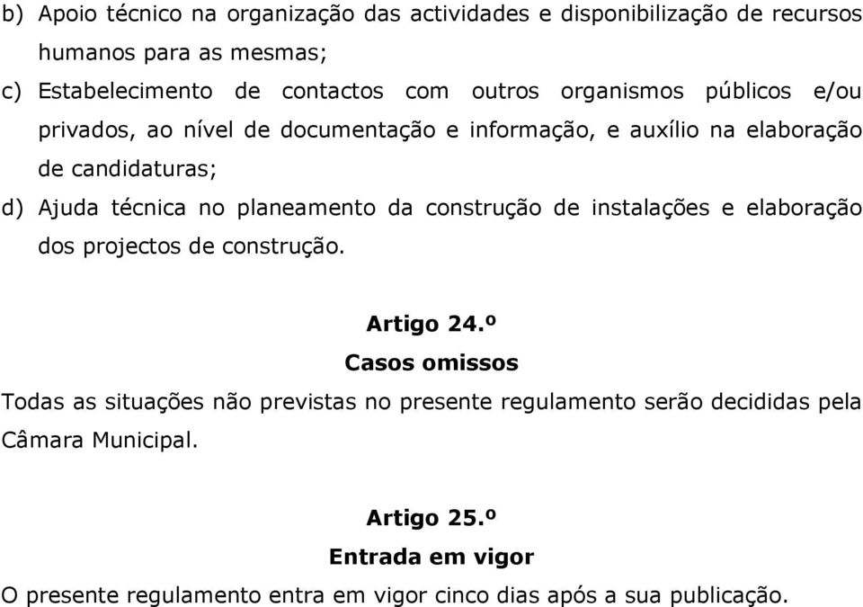 da construção de instalações e elaboração dos projectos de construção. Artigo 24.