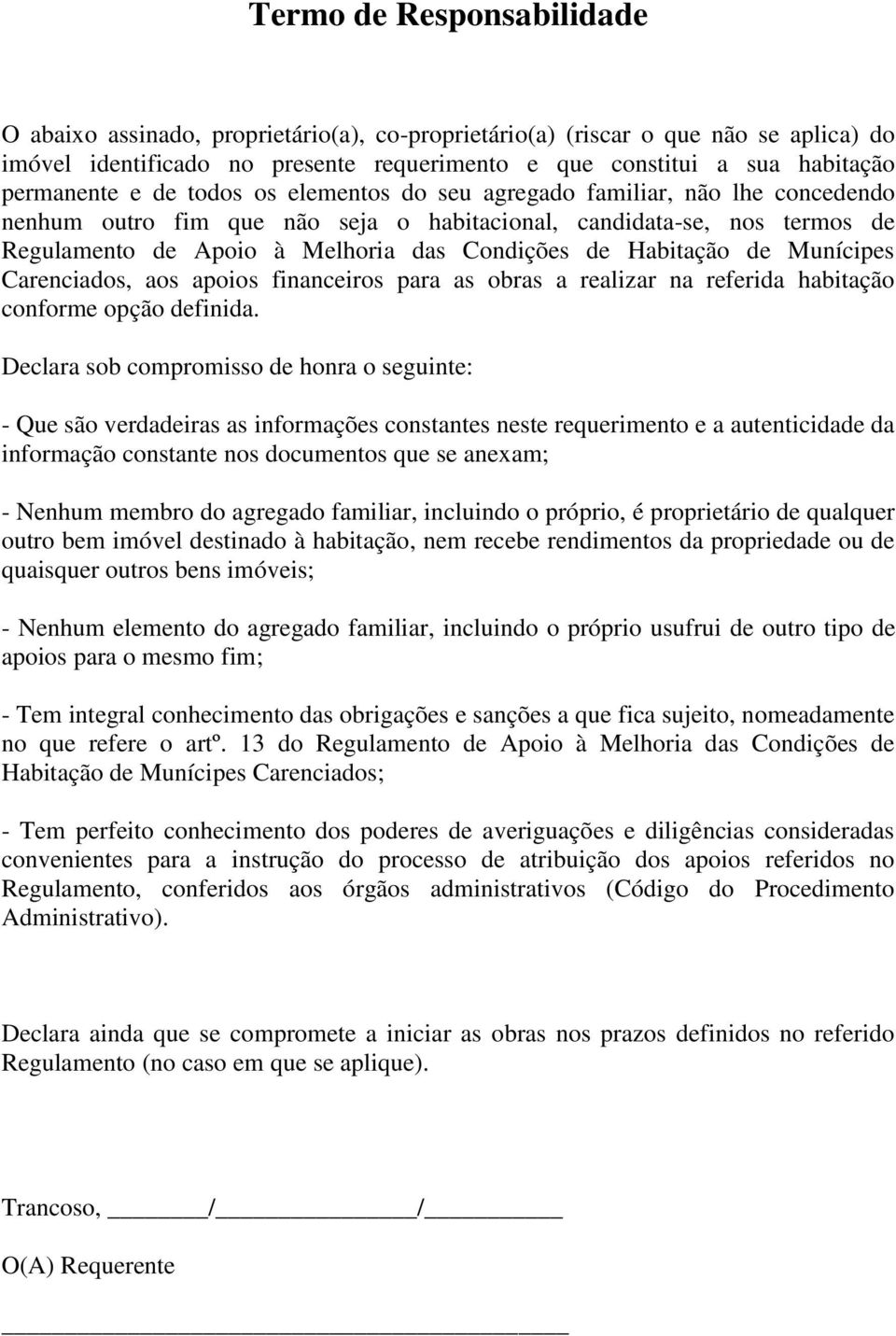 de Habitação de Munícipes Carenciados, aos apoios financeiros para as obras a realizar na referida habitação conforme opção definida.