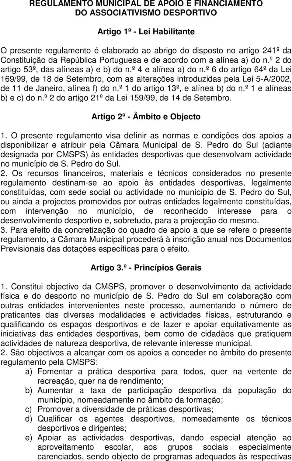 º 6 do artigo 64º da Lei 169/99, de 18 de Setembro, com as alterações introduzidas pela Lei 5-A/2002, de 11 de Janeiro, alínea f) do n.º 1 do artigo 13º, e alínea b) do n.º 1 e alíneas b) e c) do n.