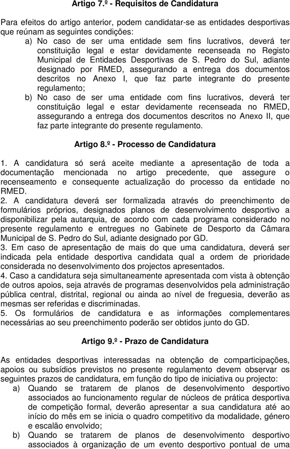 deverá ter constituição legal e estar devidamente recenseada no Registo Municipal de Entidades Desportivas de S.