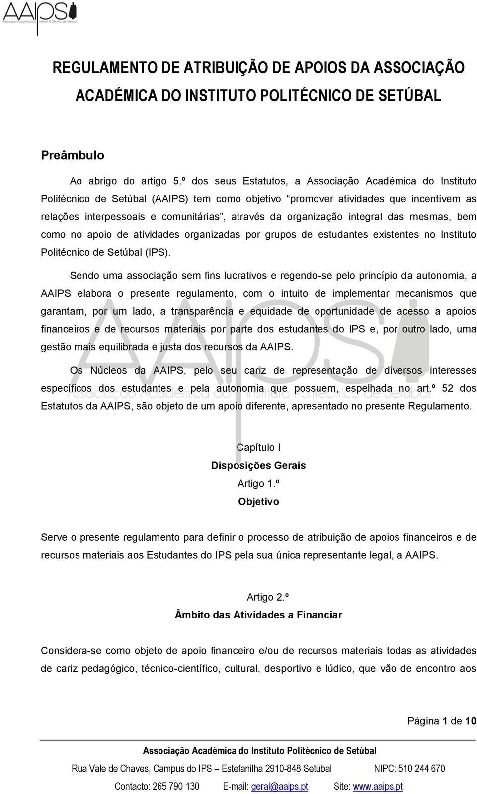 organização integral das mesmas, bem como no apoio de atividades organizadas por grupos de estudantes existentes no Instituto Politécnico de Setúbal (IPS).