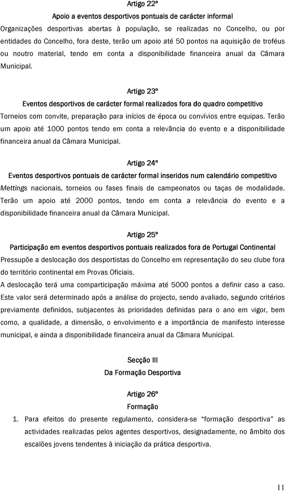 Artigo 23º Eventos desportivos de carácter formal realizados fora do quadro competitivo Torneios com convite, preparação para inícios de época ou convívios entre equipas.