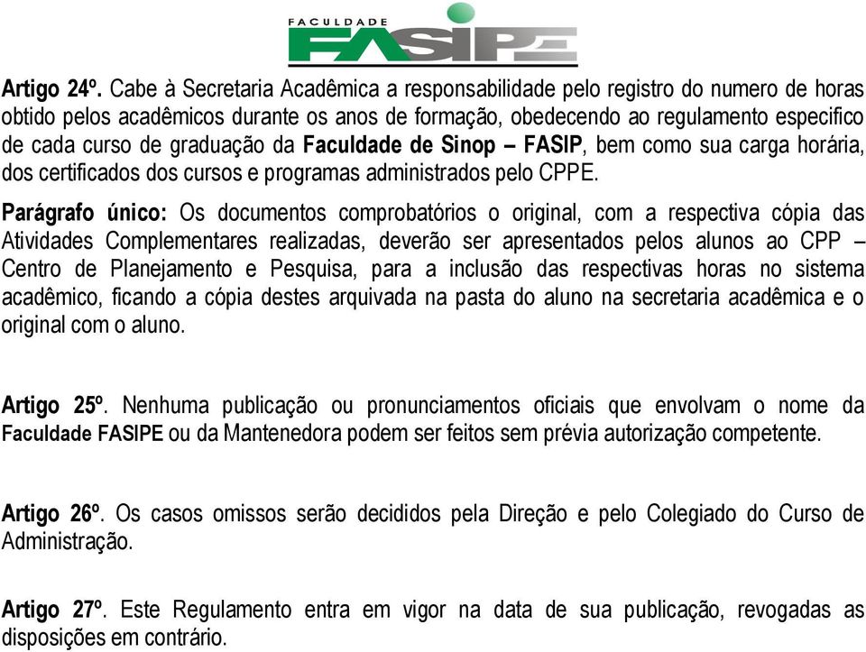 Faculdade de Sinop FASIP, bem como sua carga horária, dos certificados dos cursos e programas administrados pelo CPPE.