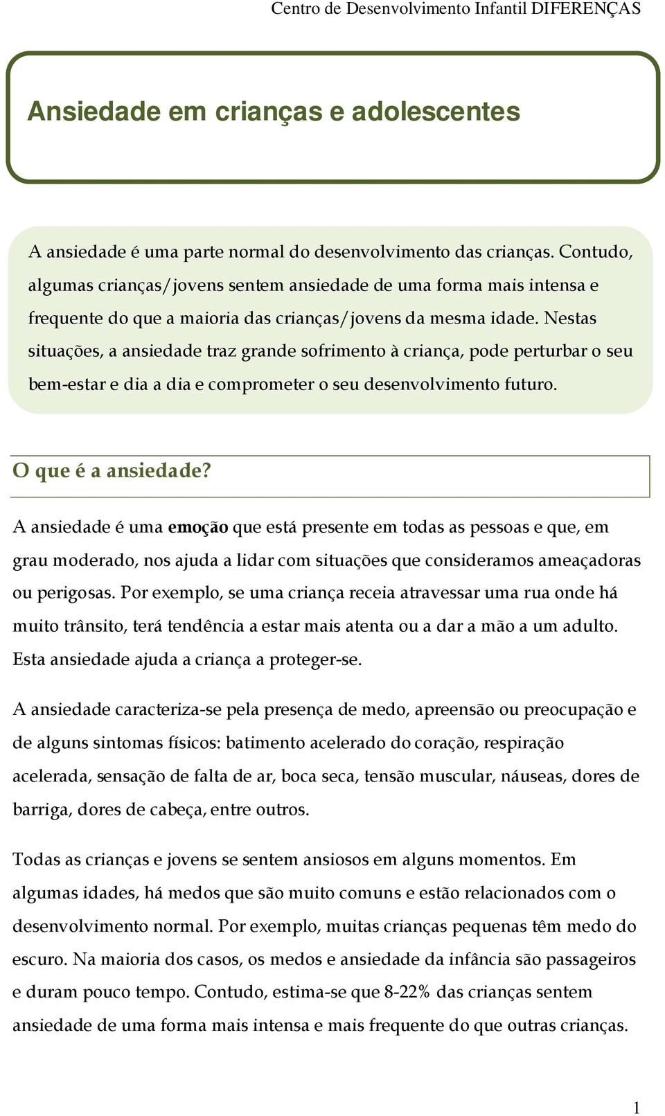 Nestas situações, a ansiedade traz grande sofrimento à criança, pode perturbar o seu bem-estar e dia a dia e comprometer o seu desenvolvimento futuro. O que é a ansiedade?