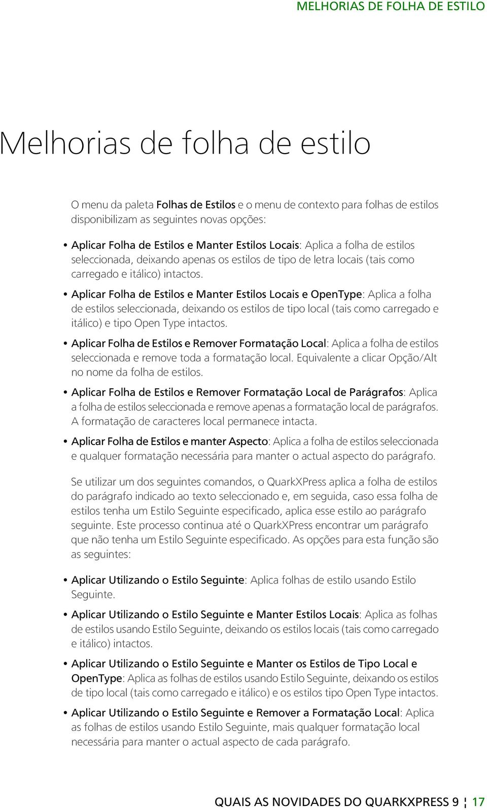 Aplicar Folha de Estilos e Manter Estilos Locais e OpenType: Aplica a folha de estilos seleccionada, deixando os estilos de tipo local (tais como carregado e itálico) e tipo Open Type intactos.