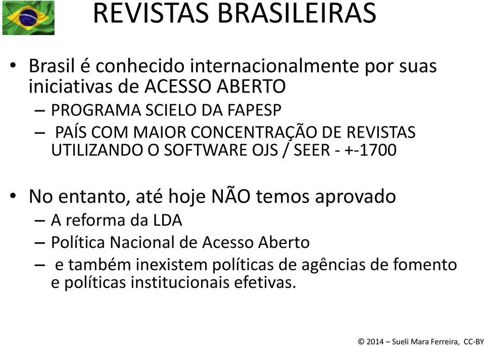 SEER - +-1700 No entanto, até hoje NÃO temos aprovado A reforma da LDA Política Nacional de