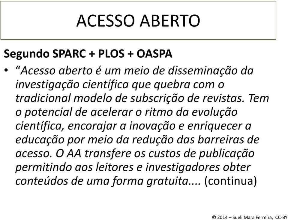 Tem o potencial de acelerar o ritmo da evolução científica, encorajar a inovação e enriquecer a educação por meio