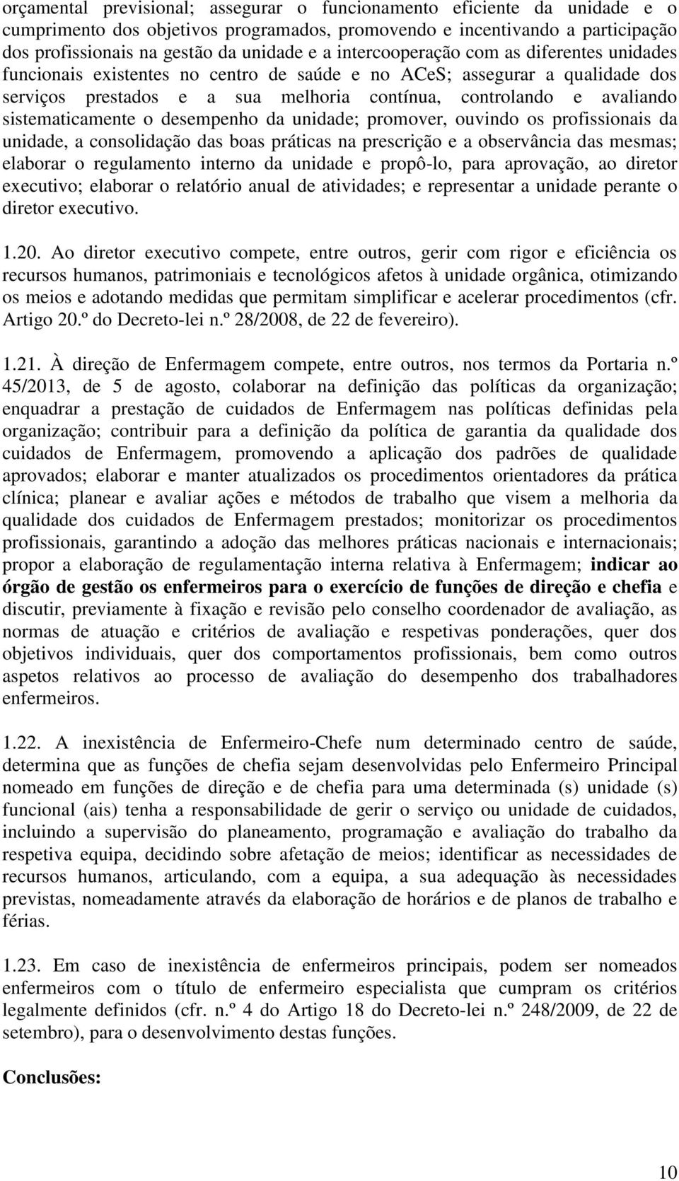 sistematicamente o desempenho da unidade; promover, ouvindo os profissionais da unidade, a consolidação das boas práticas na prescrição e a observância das mesmas; elaborar o regulamento interno da