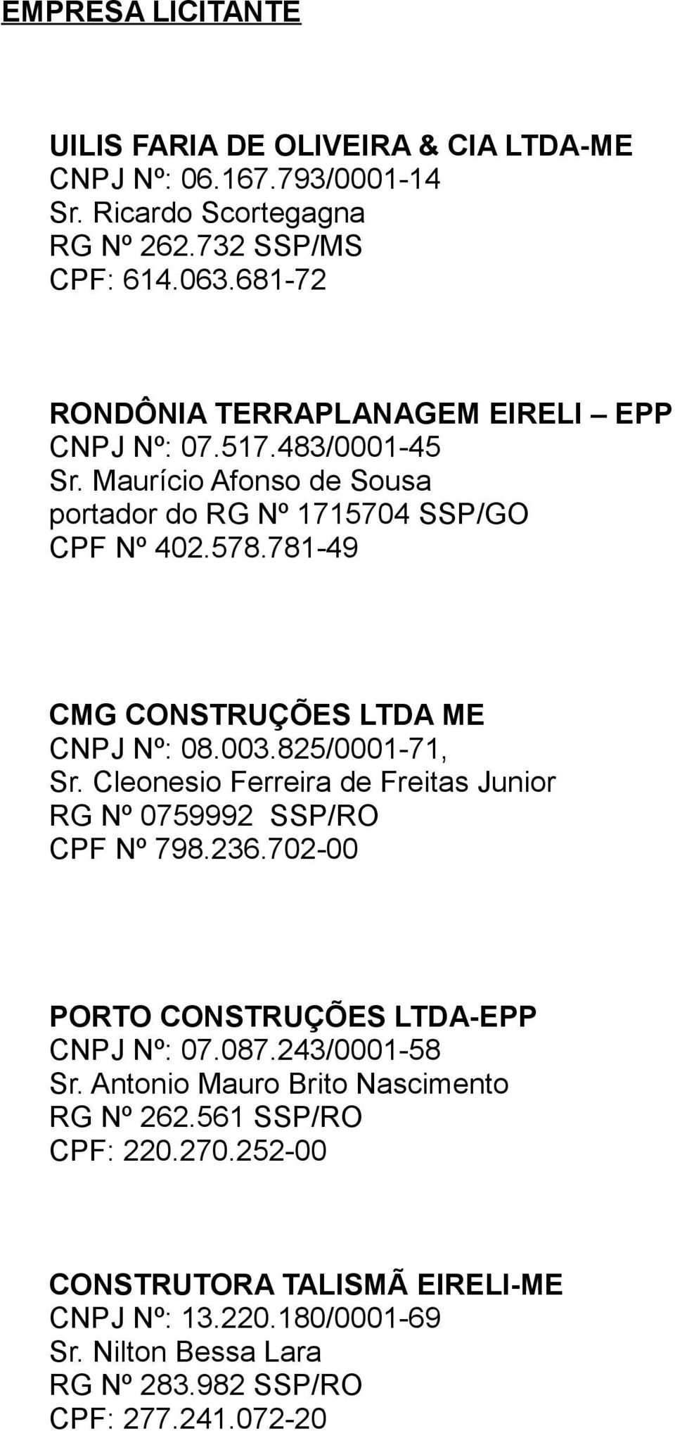 781-49 CMG CONSTRUÇÕES LTDA ME CNPJ Nº: 08.003.825/0001-71, Sr. Cleonesio Ferreira de Freitas Junior RG Nº 0759992 SSP/RO CPF Nº 798.236.