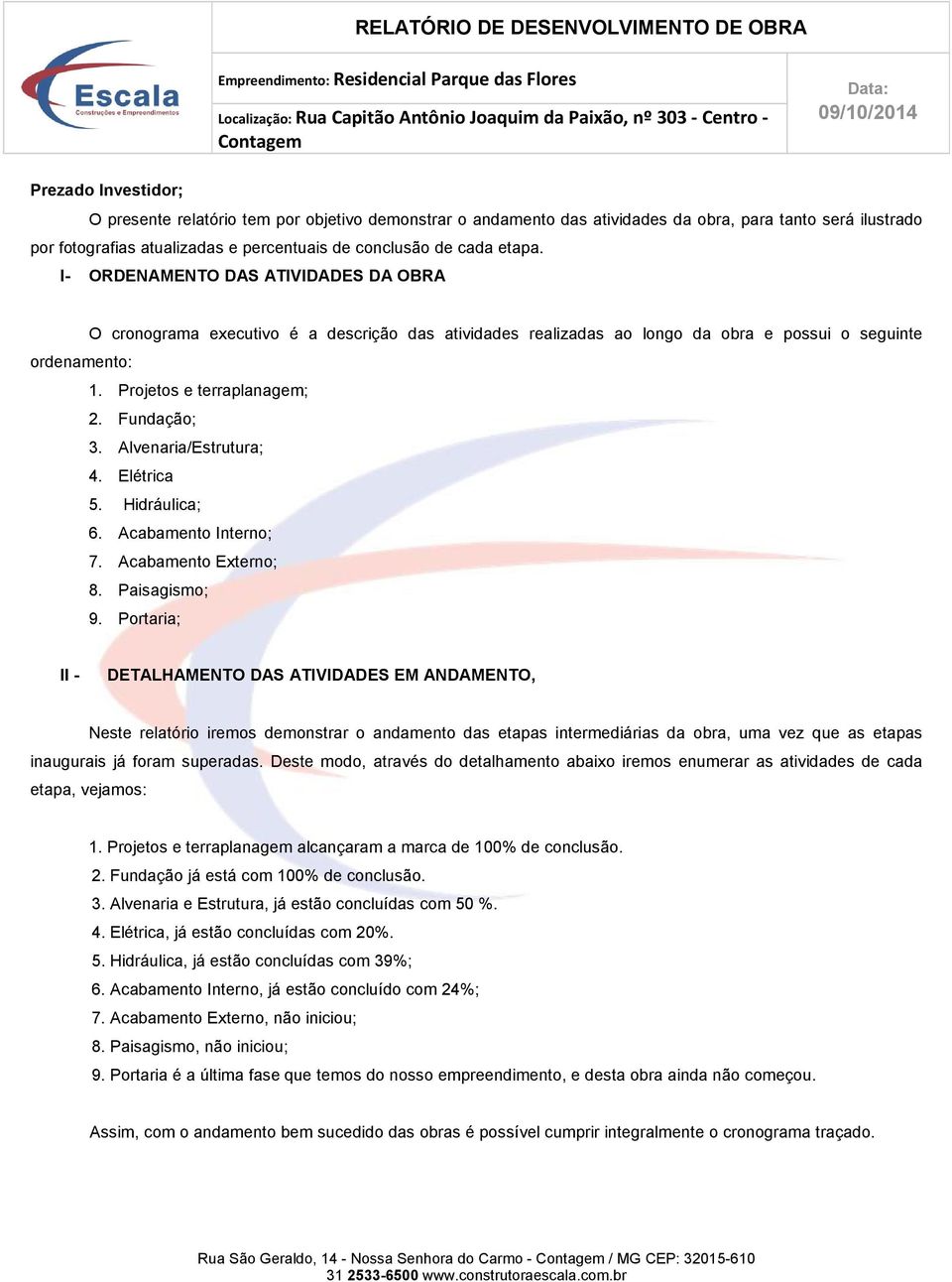 Alvenaria/Estrutura; 4. Elétrica 5. Hidráulica; 6. Acabamento Interno; 7. Acabamento Externo; 8. Paisagismo; 9.