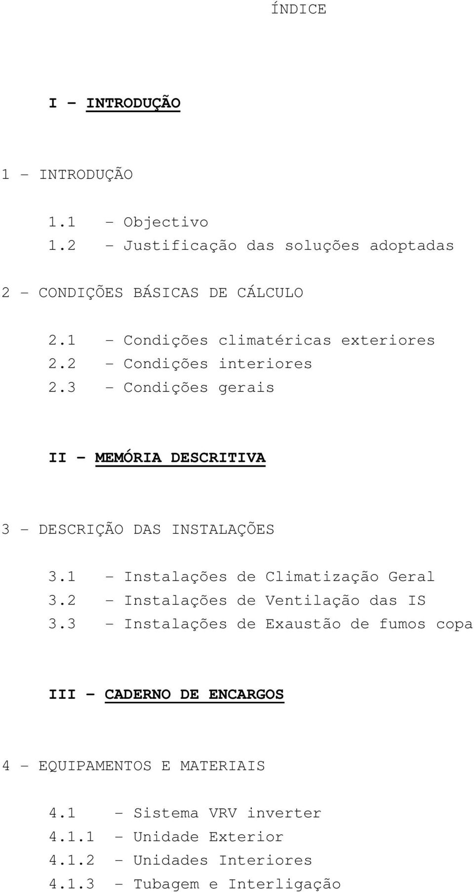 3 - Condições gerais II - MEMÓRIA DESCRITIVA 3 - DESCRIÇÃO DAS INSTALAÇÕES 3.1 - Instalações de Climatização Geral 3.