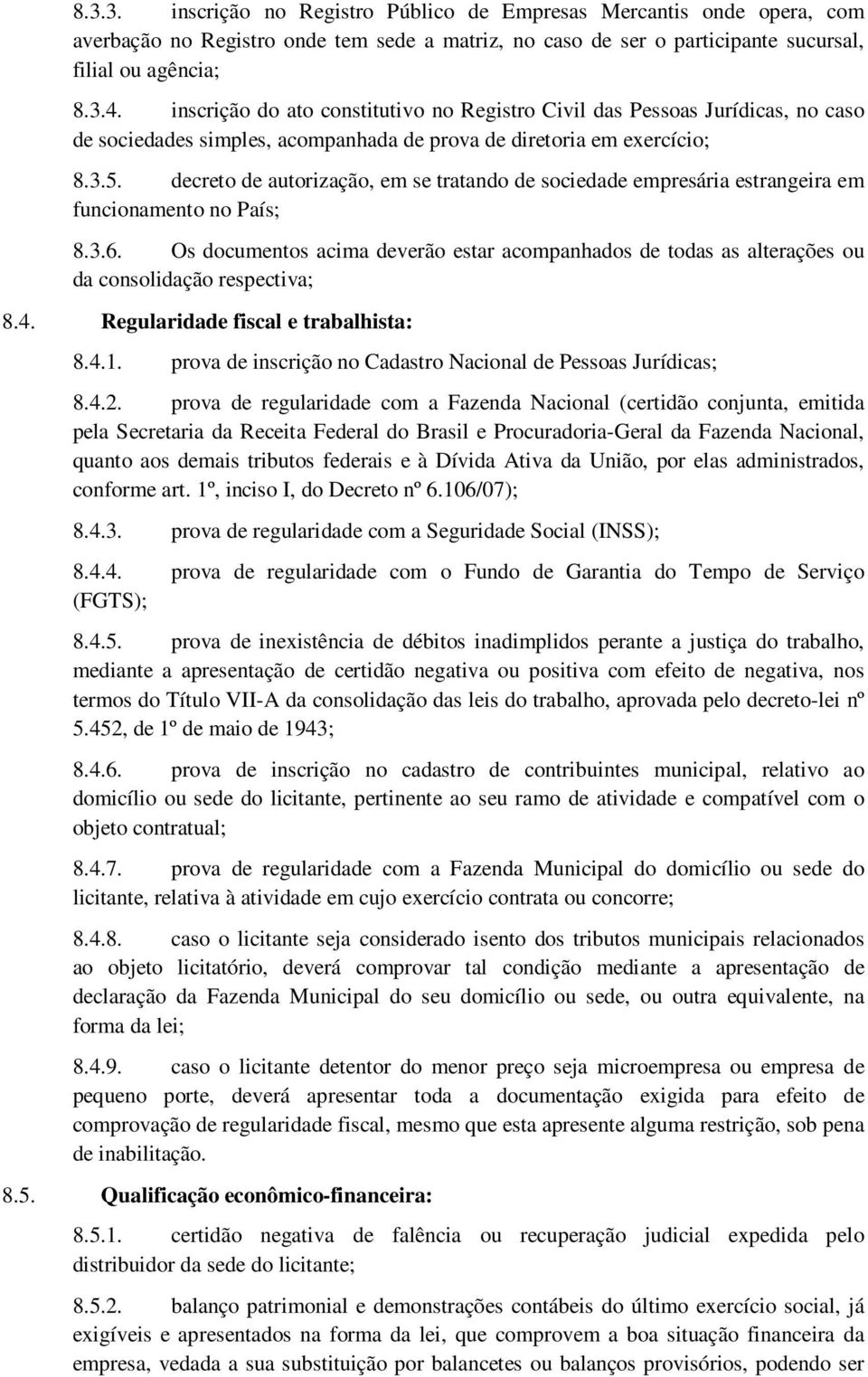 decreto de autorização, em se tratando de sociedade empresária estrangeira em funcionamento no País; 8.3.6.