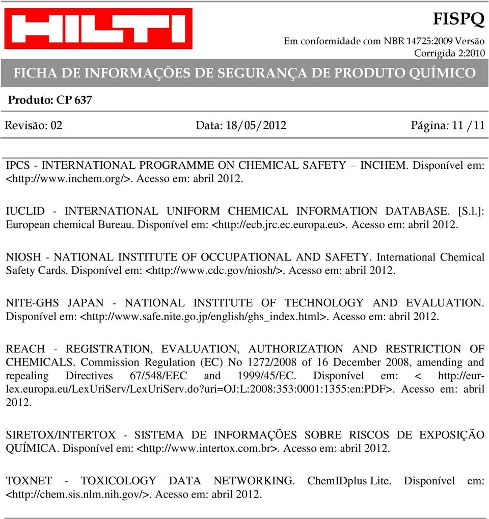 NIOSH - NATIONAL INSTITUTE OF OCCUPATIONAL AND SAFETY. International Chemical Safety Cards. Disponível em: <http://www.cdc.gov/niosh/>. Acesso em: abril 2012.