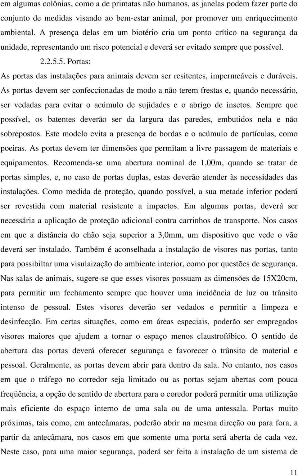 5. Portas: As portas das instalações para animais devem ser resitentes, impermeáveis e duráveis.