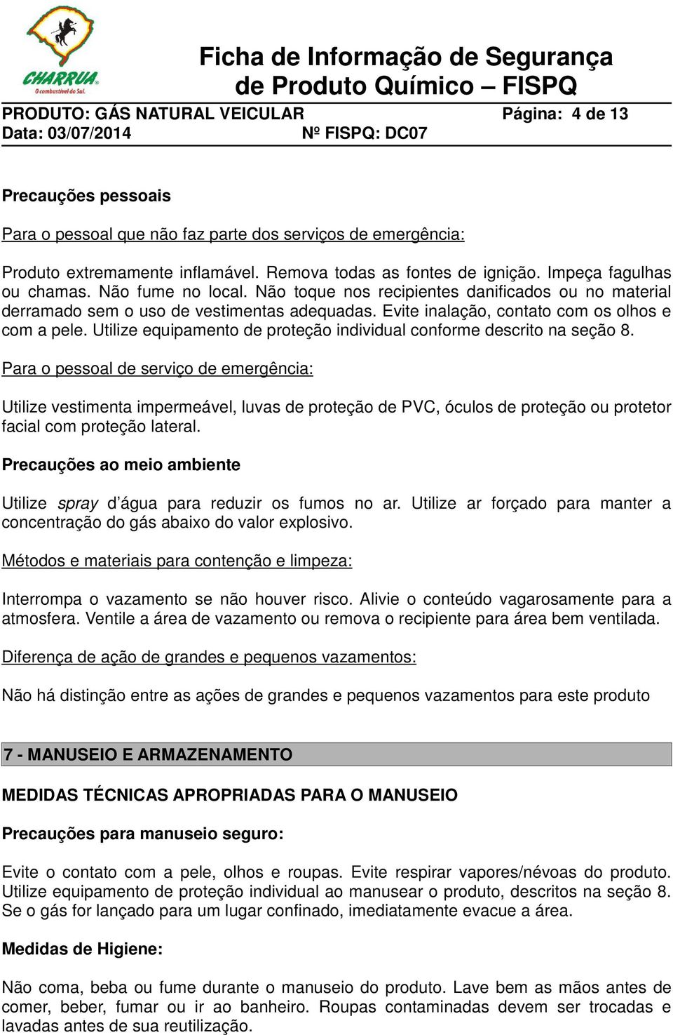 Utilize equipamento de proteção individual conforme descrito na seção 8.