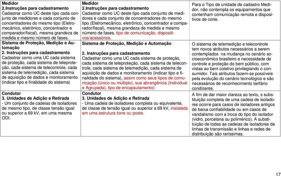 mesma grandeza de medida e mesmo número de fases. Sistema de Proteção, Medição e Automação 2.