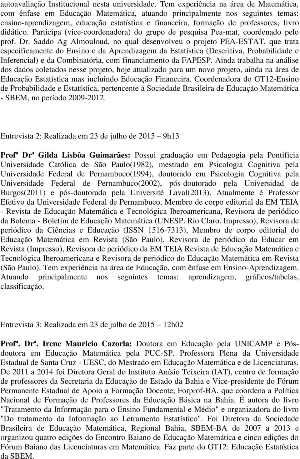 livro didático. Participa (vice-coordenadora) do grupo de pesquisa Pea-mat, coordenado pelo prof. Dr.