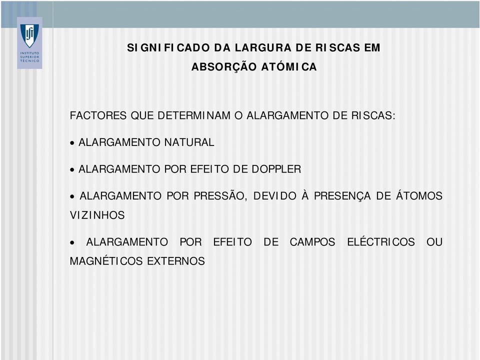 POR EFEITO DE DOPPLER ALARGAMENTO POR PRESSÃO, DEVIDO À PRESENÇA DE