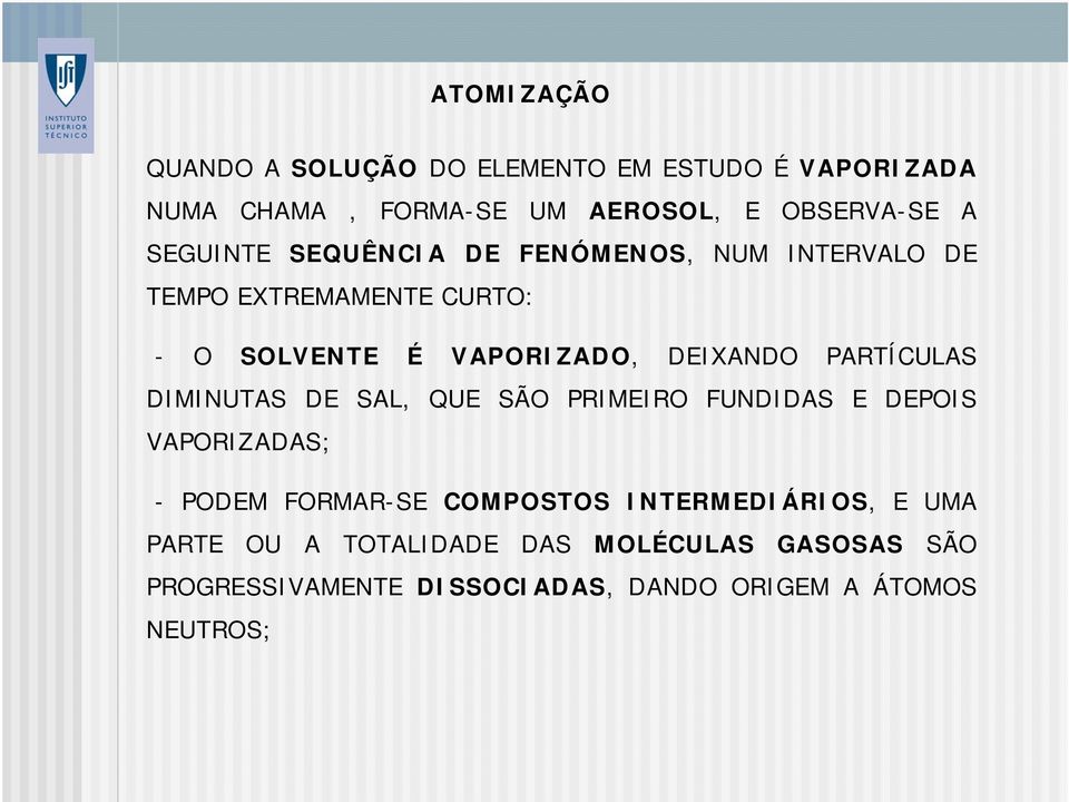 PARTÍCULAS DIMINUTAS DE SAL, QUE SÃO PRIMEIRO FUNDIDAS E DEPOIS VAPORIZADAS; - PODEM FORMAR-SE COMPOSTOS