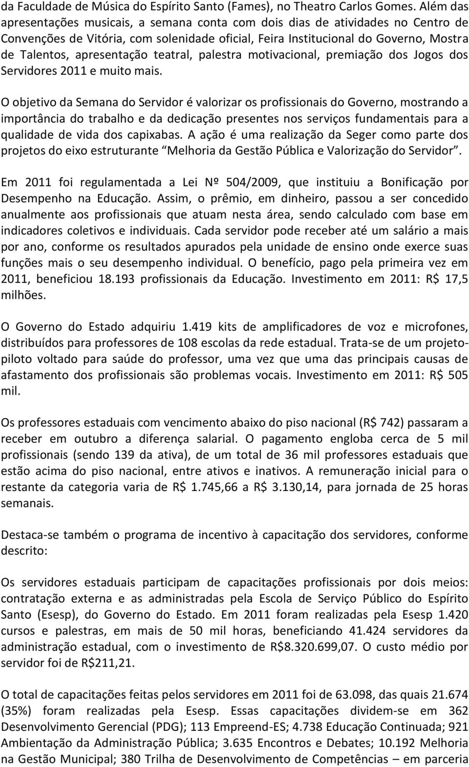 apresentação teatral, palestra motivacional, premiação dos Jogos dos Servidores 2011 e muito mais.