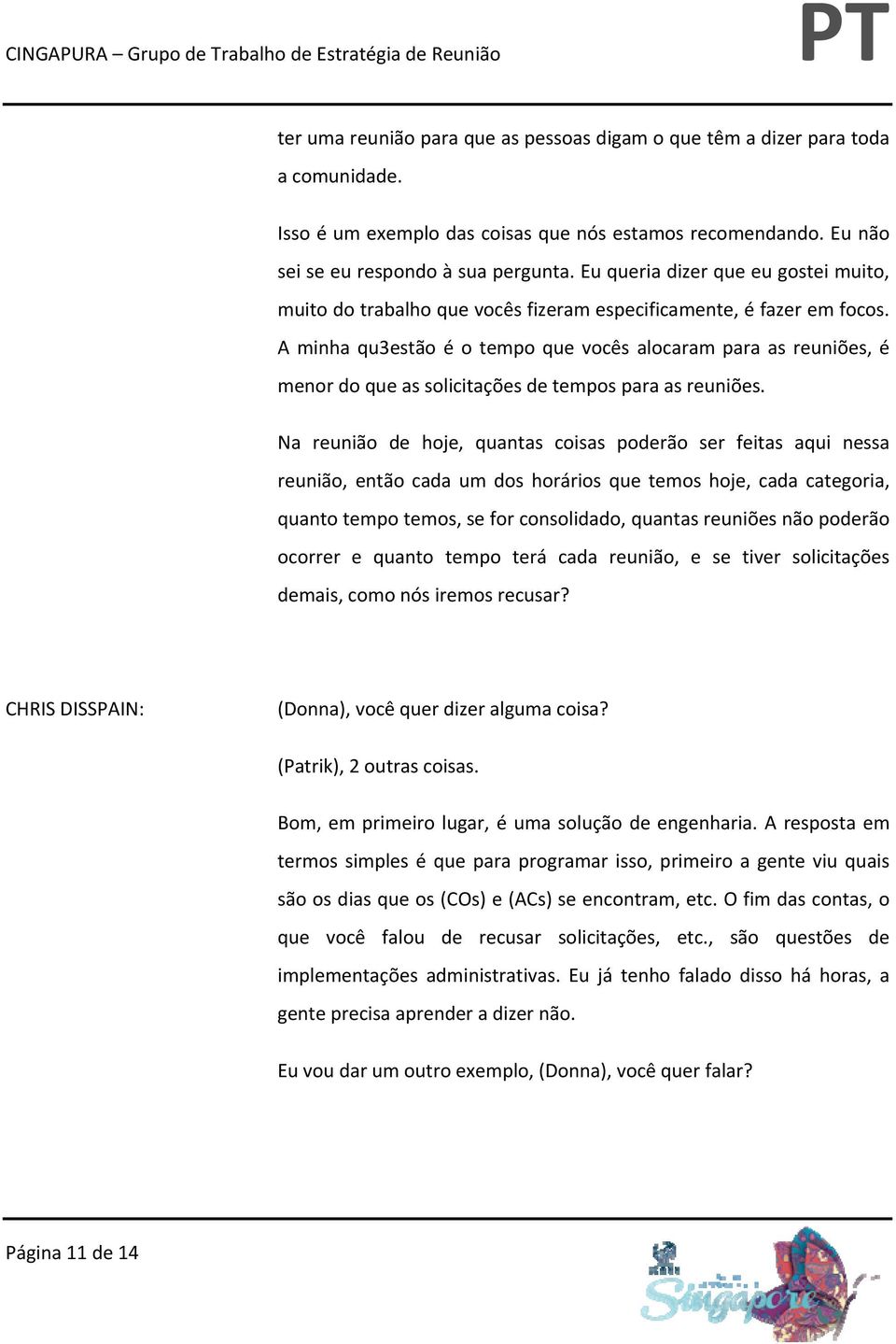 A minha qu3estão é o tempo que vocês alocaram para as reuniões, é menor do que as solicitações de tempos para as reuniões.