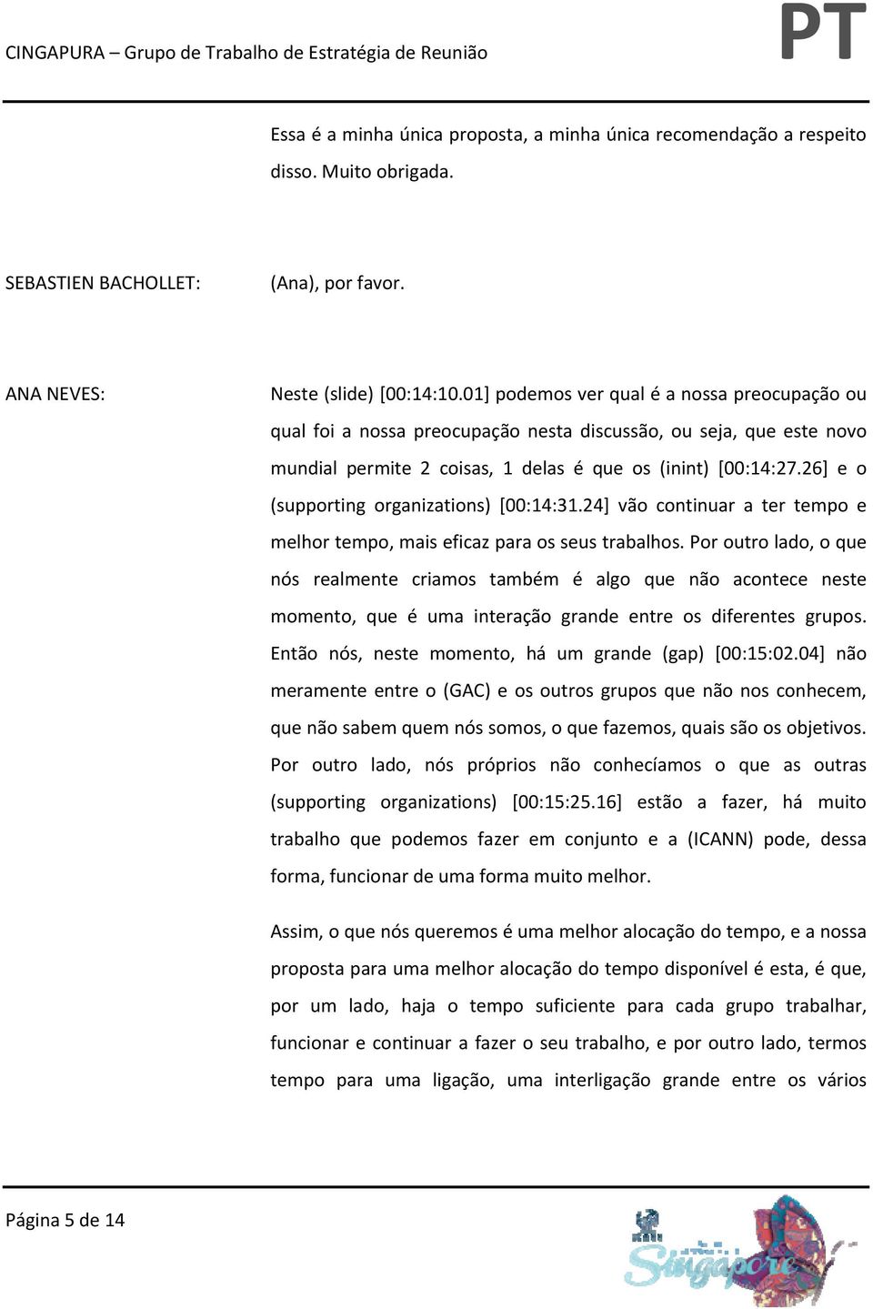 26] e o (supporting organizations) [00:14:31.24] vão continuar a ter tempo e melhor tempo, mais eficaz para os seus trabalhos.