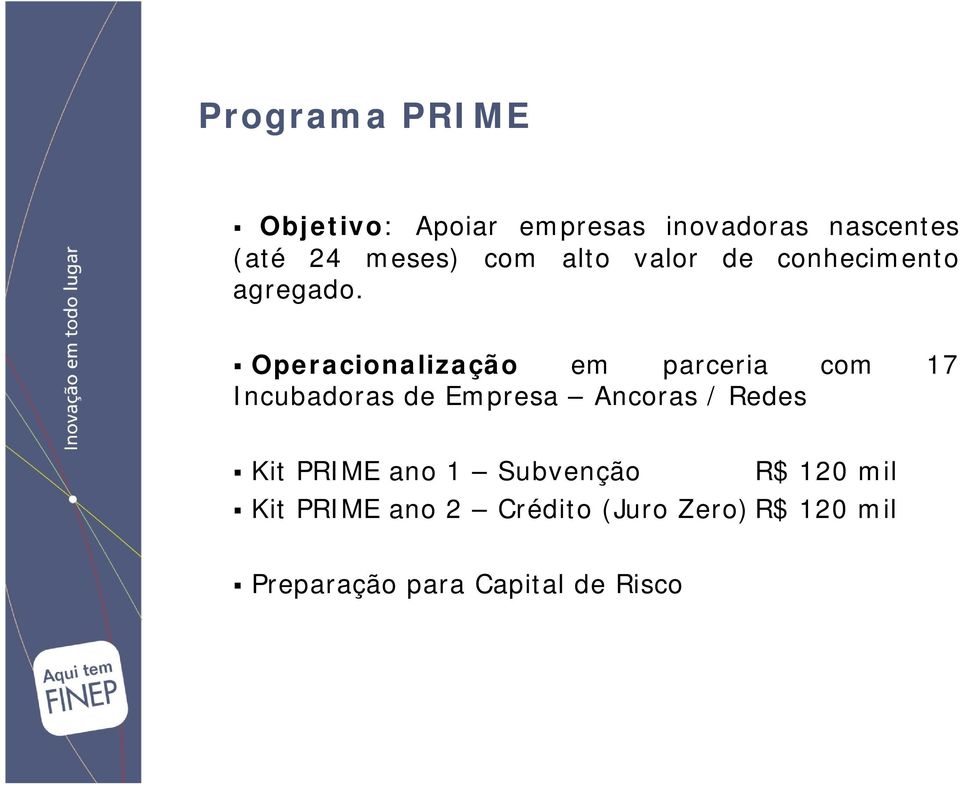 Operacionalização em parceria com 17 Incubadoras de Empresa Ancoras / Redes