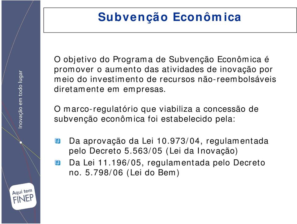 O marco-regulatório que viabiliza a concessão de subvenção econômica foi estabelecido pela: Da aprovação da