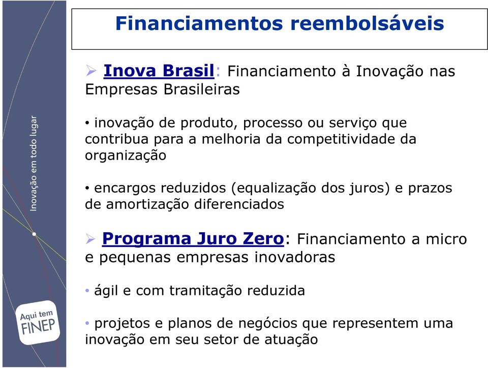 dos juros) e prazos de amortização diferenciados Programa Juro Zero: Financiamento a micro e pequenas empresas