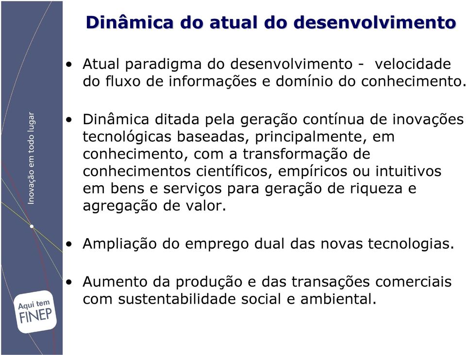 Dinâmica ditada pela geração contínua de inovações tecnológicas baseadas, principalmente, em conhecimento, com a transformação de