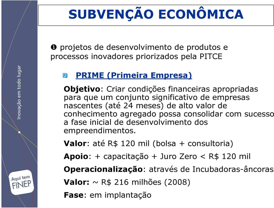 agregado possa consolidar com sucesso a fase inicial de desenvolvimento dos empreendimentos.