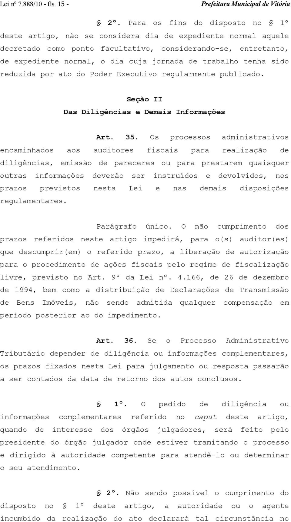 de trabalho tenha sido reduzida por ato do Poder Executivo regularmente publicado. Seção II Das Diligências e Demais Informações Art. 35.