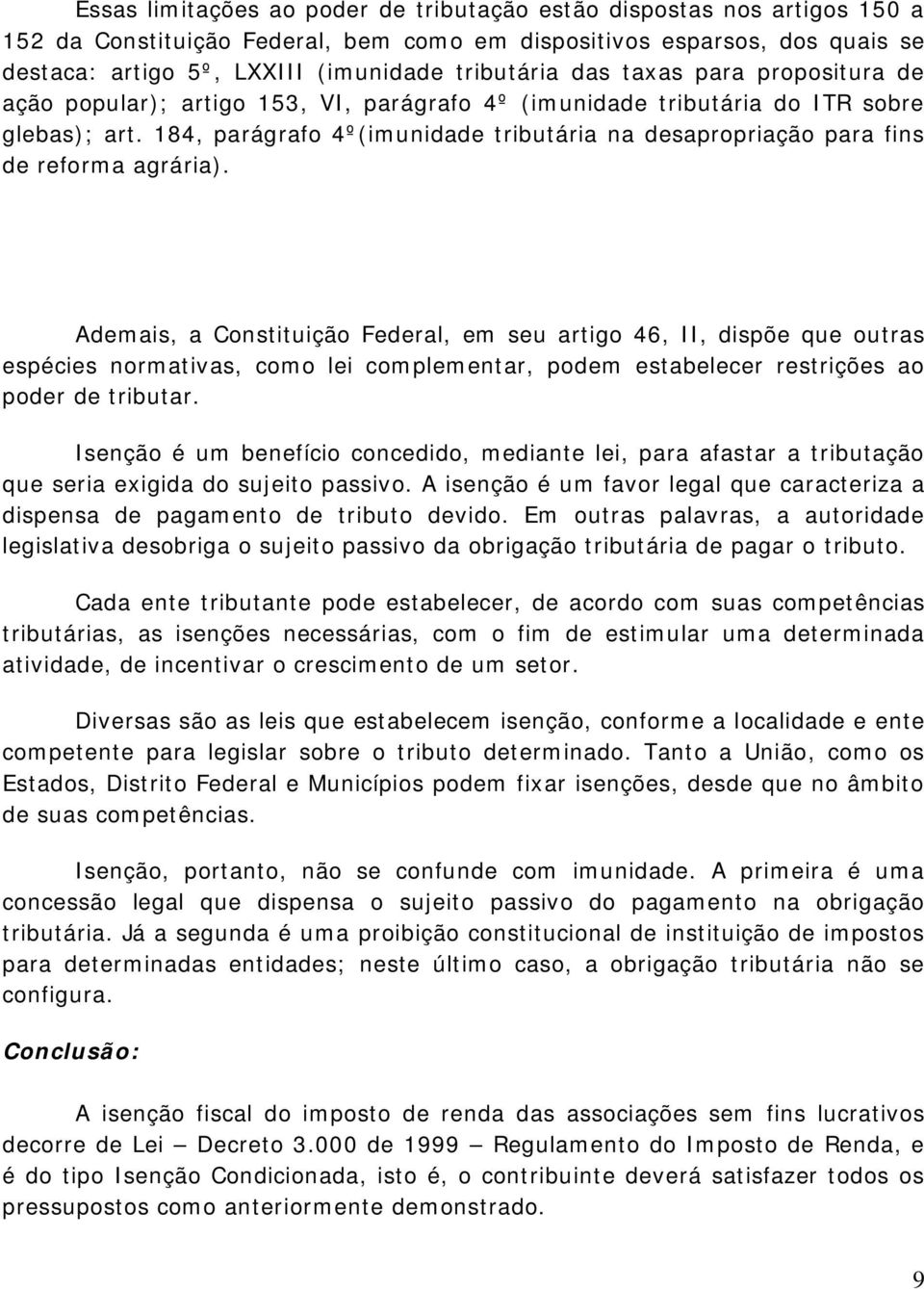 184, parágrafo 4º(imunidade tributária na desapropriação para fins de reforma agrária).