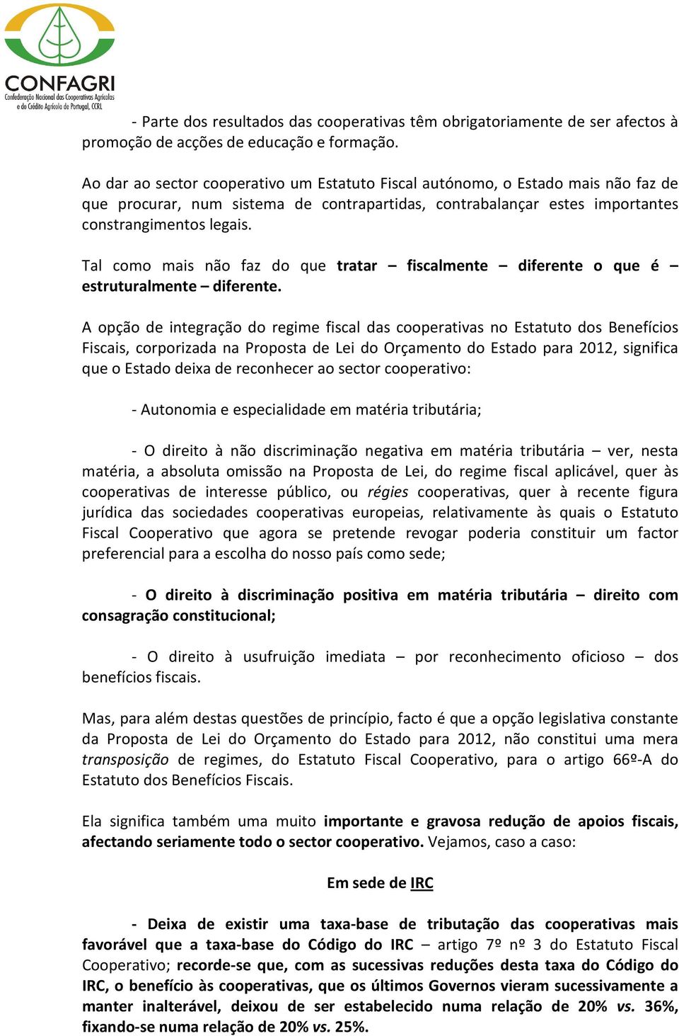 Tal como mais não faz do que tratar fiscalmente diferente o que é estruturalmente diferente.