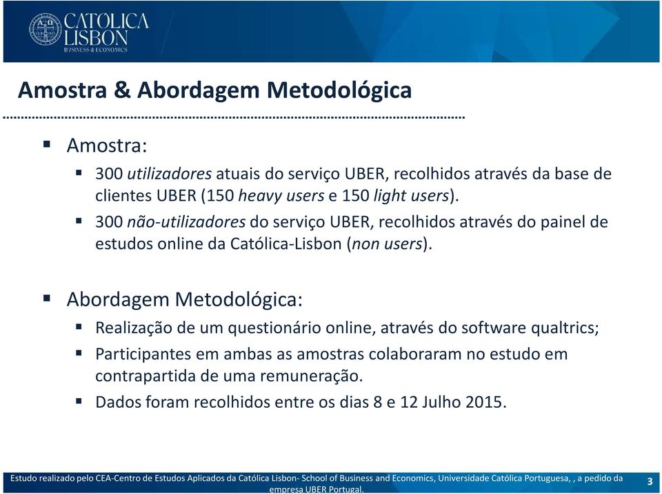 ! 300 não-utilizadores do serviço UBER, recolhidos através do painel de estudos online da Católica-Lisbon (non users).