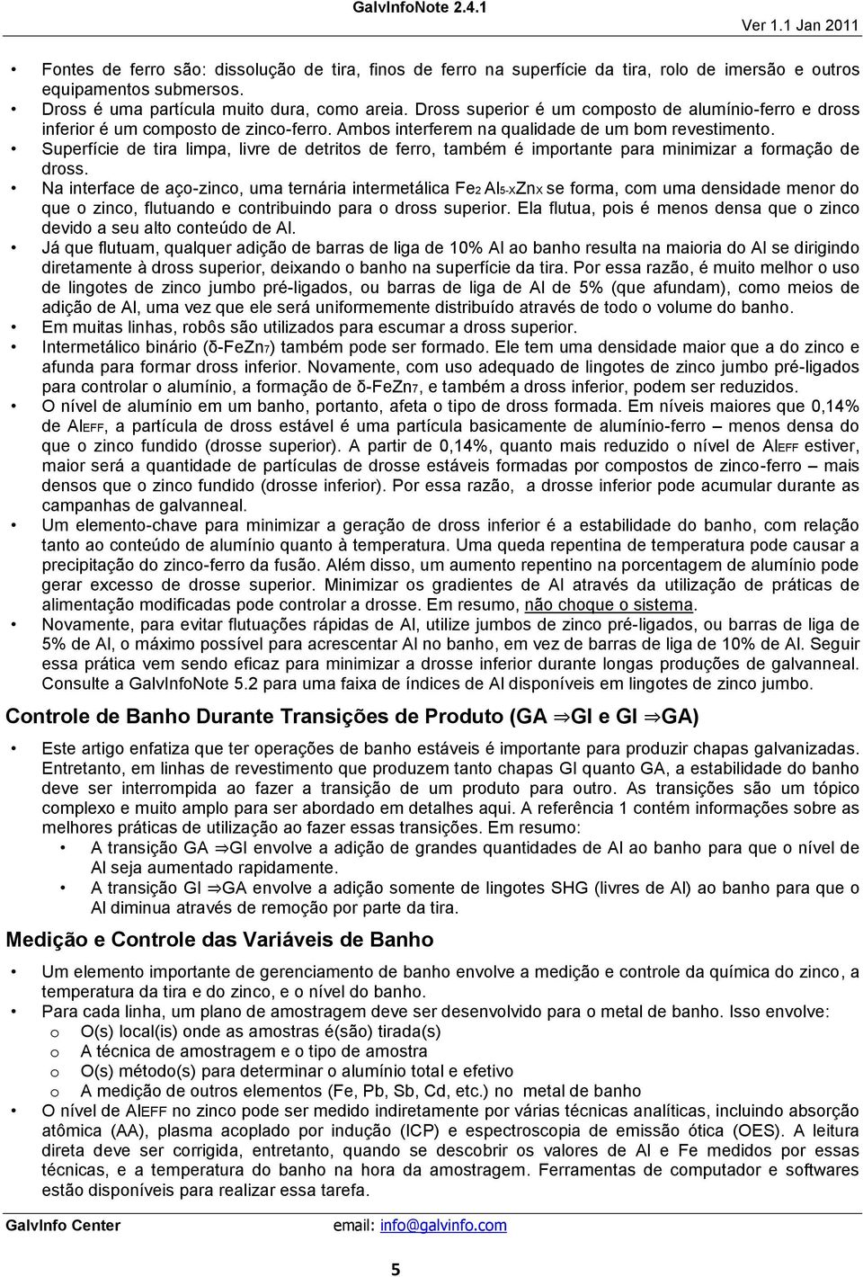 Superfície de tira limpa, livre de detritos de ferro, também é importante para minimizar a formação de dross.