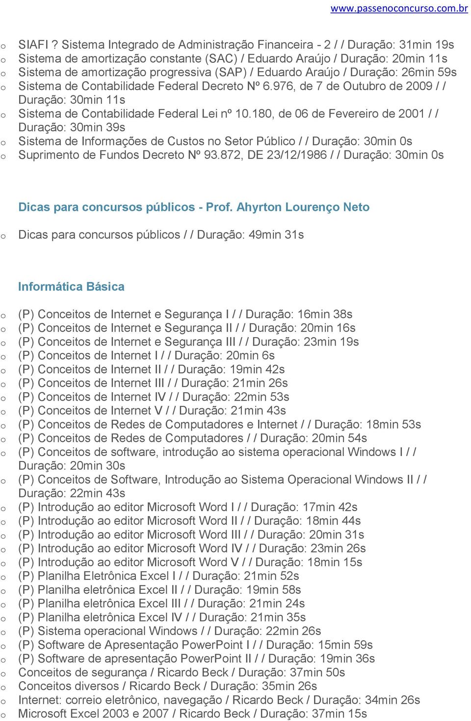 Duraçã: 26min 59s Sistema de Cntabilidade Federal Decret Nº 6.976, de 7 de Outubr de 2009 / / Duraçã: 30min 11s Sistema de Cntabilidade Federal Lei nº 10.