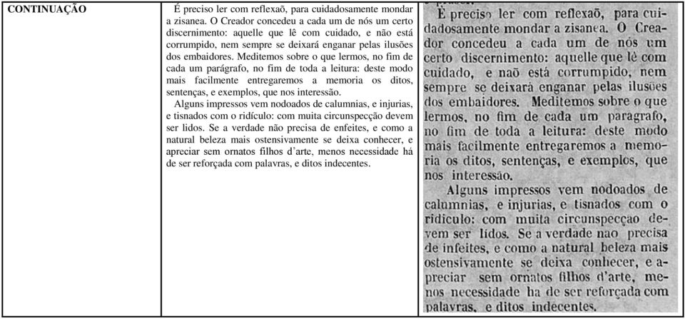 Meditemos sobre o que lermos, no fim de cada um parágrafo, no fim de toda a leitura: deste modo mais facilmente entregaremos a memoria os ditos, sentenças, e exemplos, que nos interessão.