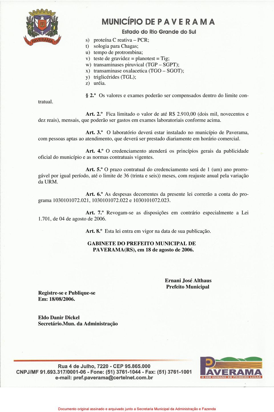 910,00 (dois mil, novecentos e dez reais), mensais, que poderão ser gastos em exames laboratoriais conforme acima. Art. 3.