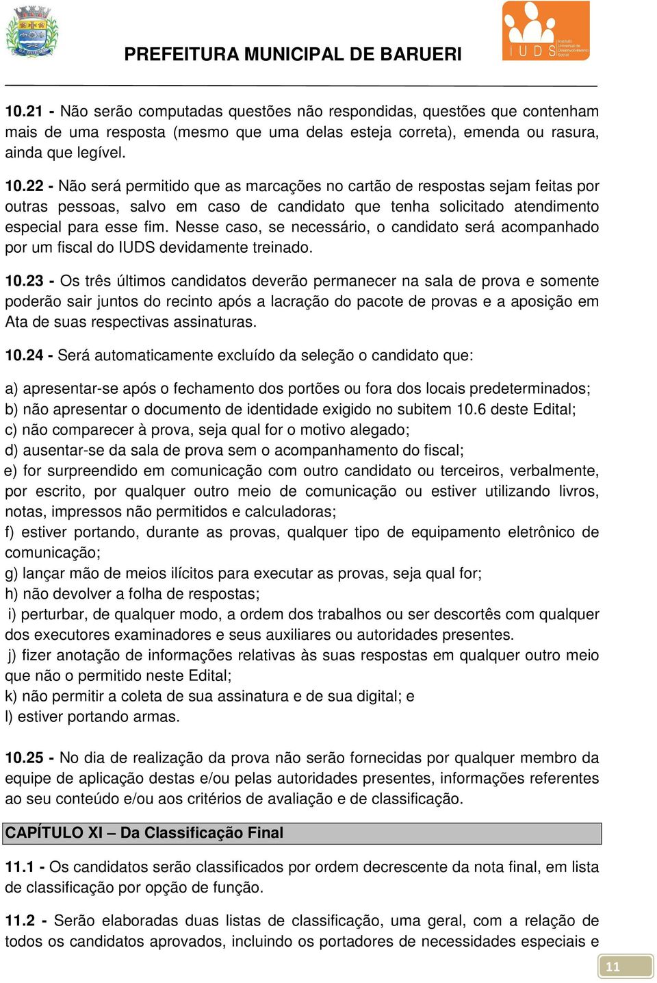 Nesse caso, se necessário, o candidato será acompanhado por um fiscal do IUDS devidamente treinado. 10.